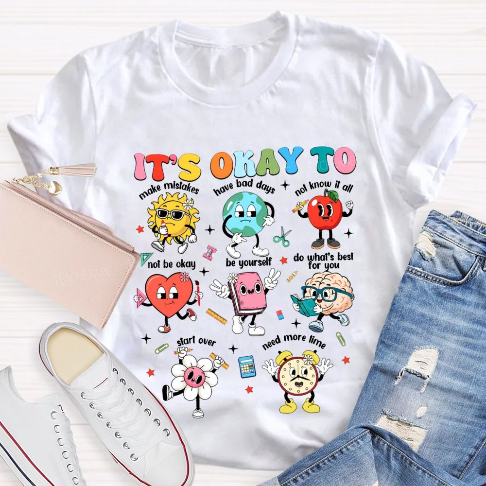 It'S Okay To Make Mistakes Have Bad Days Not Know It All Not Be Okay T-shirt