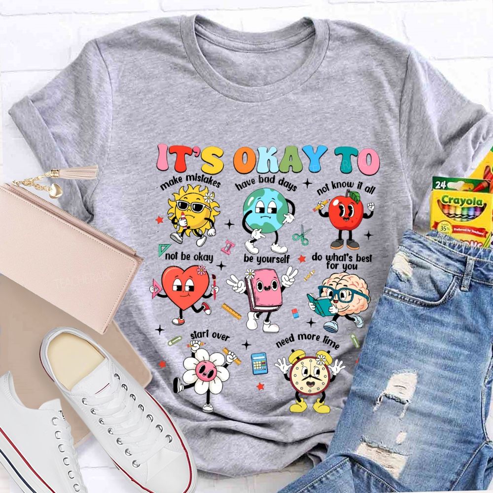 It'S Okay To Make Mistakes Have Bad Days Not Know It All Not Be Okay T-shirt