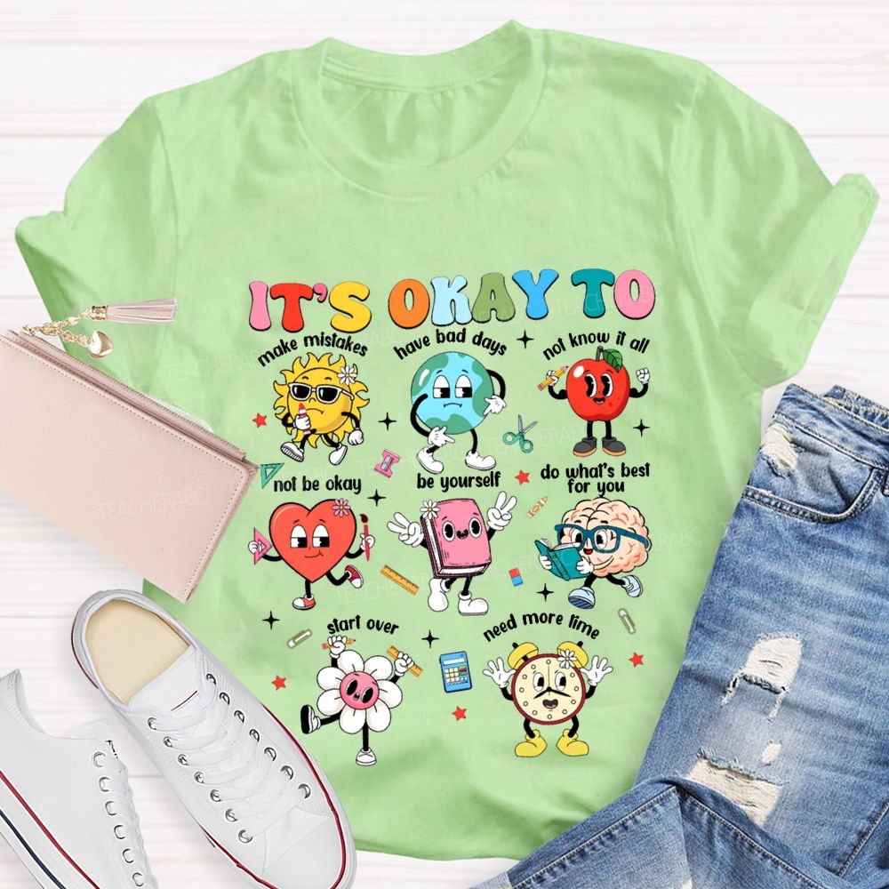 It'S Okay To Make Mistakes Have Bad Days Not Know It All Not Be Okay T-shirt