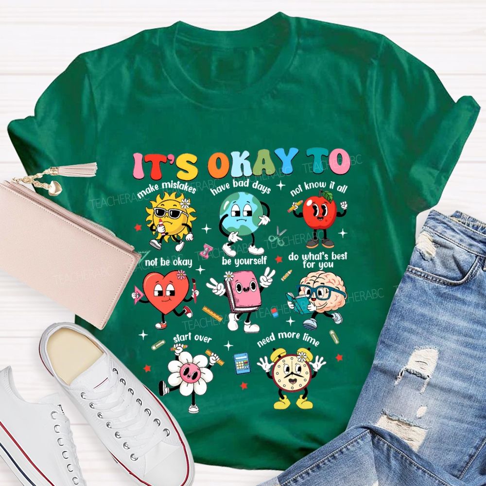 It'S Okay To Make Mistakes Have Bad Days Not Know It All Not Be Okay T-shirt