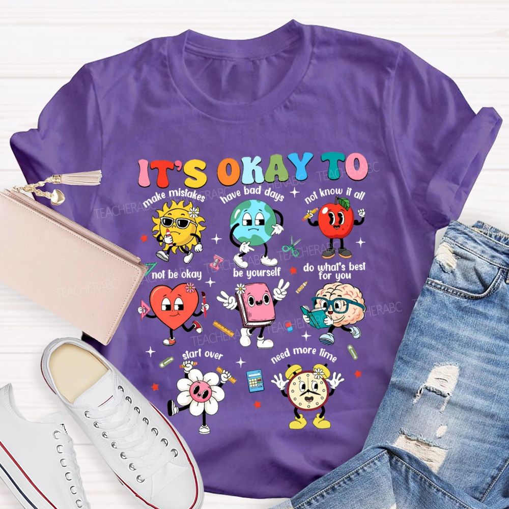 It'S Okay To Make Mistakes Have Bad Days Not Know It All Not Be Okay T-shirt