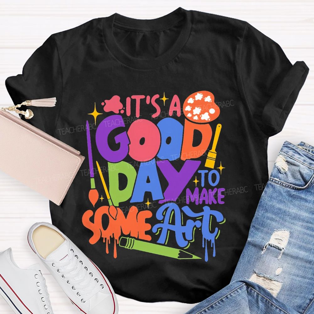 It'S Good Day To Make Some Art T-shirt