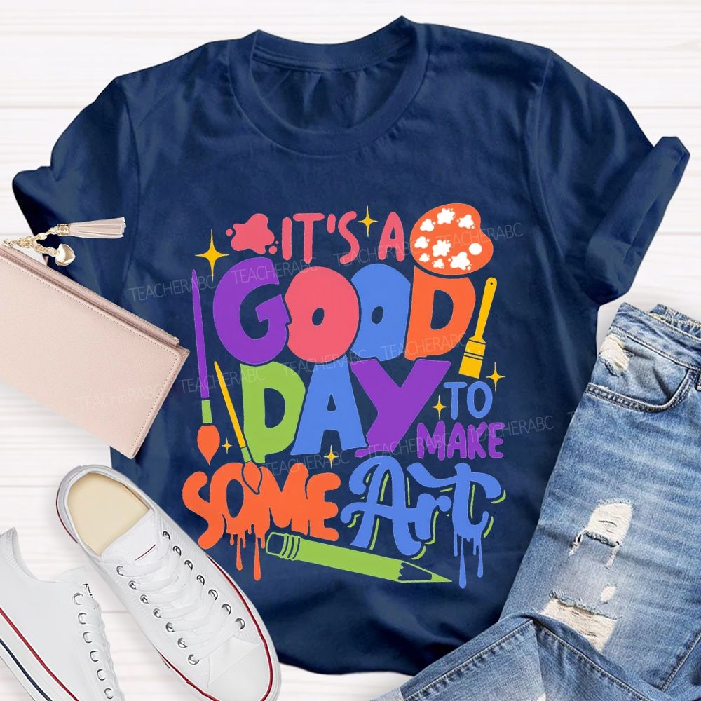 It'S Good Day To Make Some Art T-shirt
