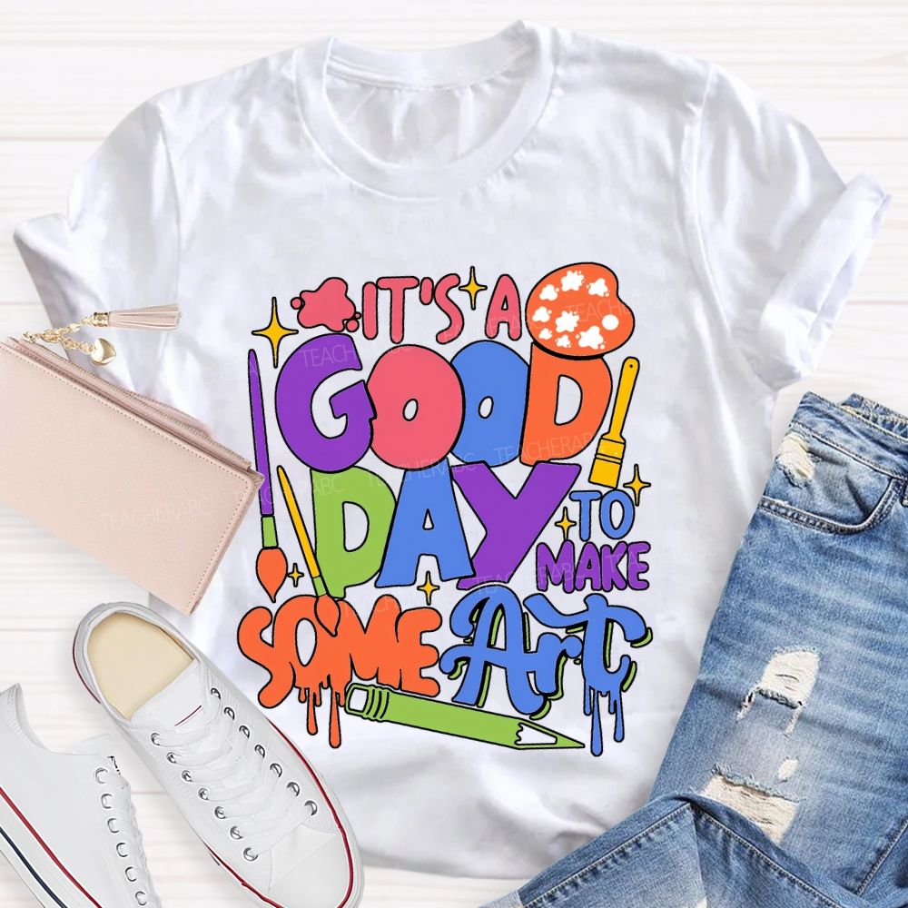 It'S Good Day To Make Some Art T-shirt