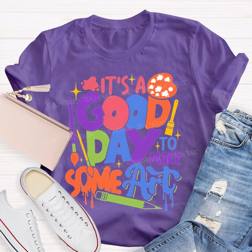 It'S Good Day To Make Some Art T-shirt