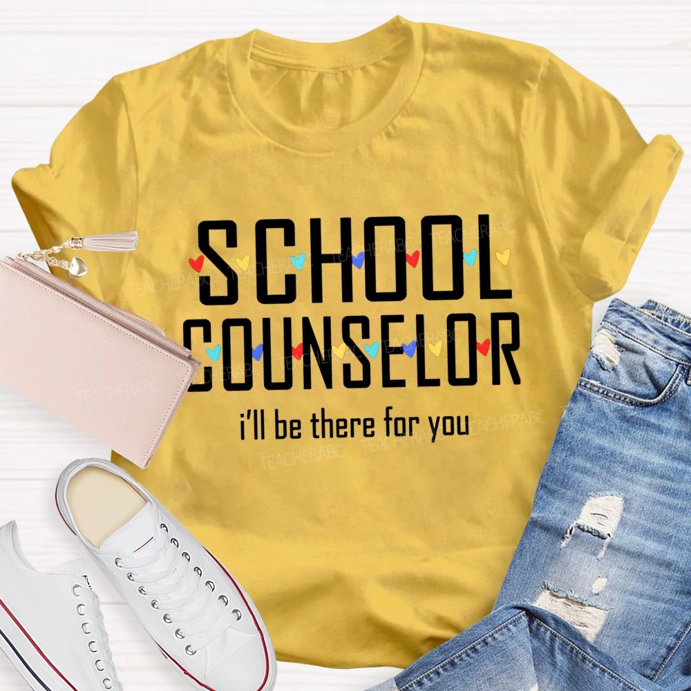 School Counselor I'Ll Be There For You Colorful Hearts T-shirt