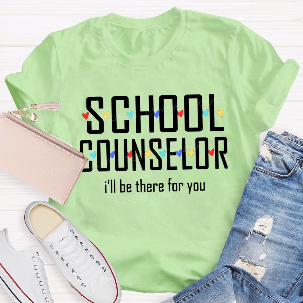 School Counselor I'Ll Be There For You Colorful Hearts T-shirt