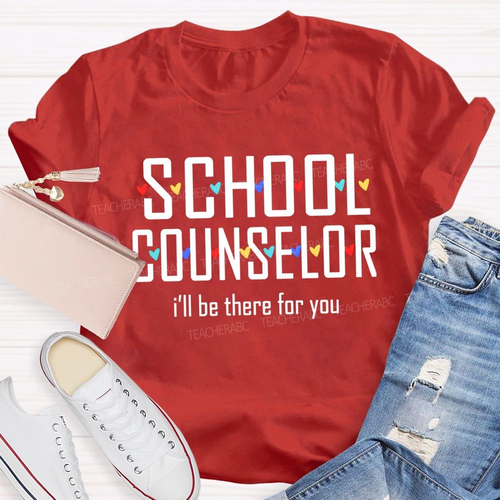 School Counselor I'Ll Be There For You Colorful Hearts T-shirt