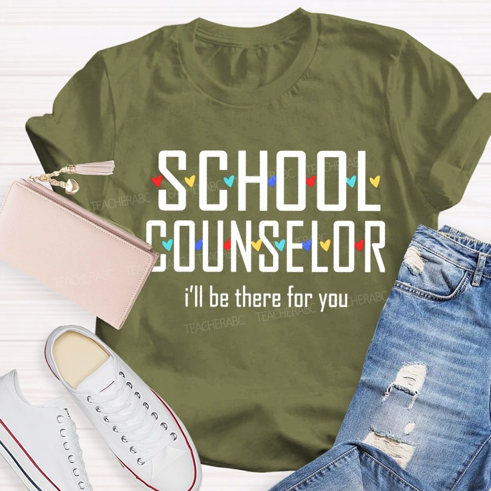 School Counselor I'Ll Be There For You Colorful Hearts T-shirt