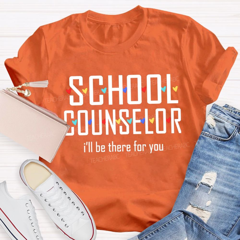 School Counselor I'Ll Be There For You Colorful Hearts T-shirt