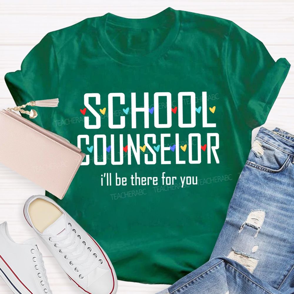 School Counselor I'Ll Be There For You Colorful Hearts T-shirt