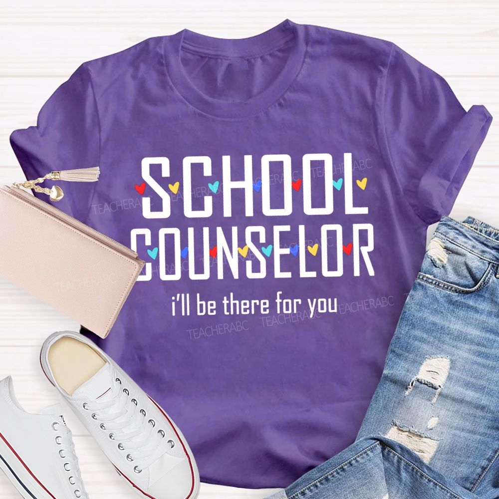 School Counselor I'Ll Be There For You Colorful Hearts T-shirt