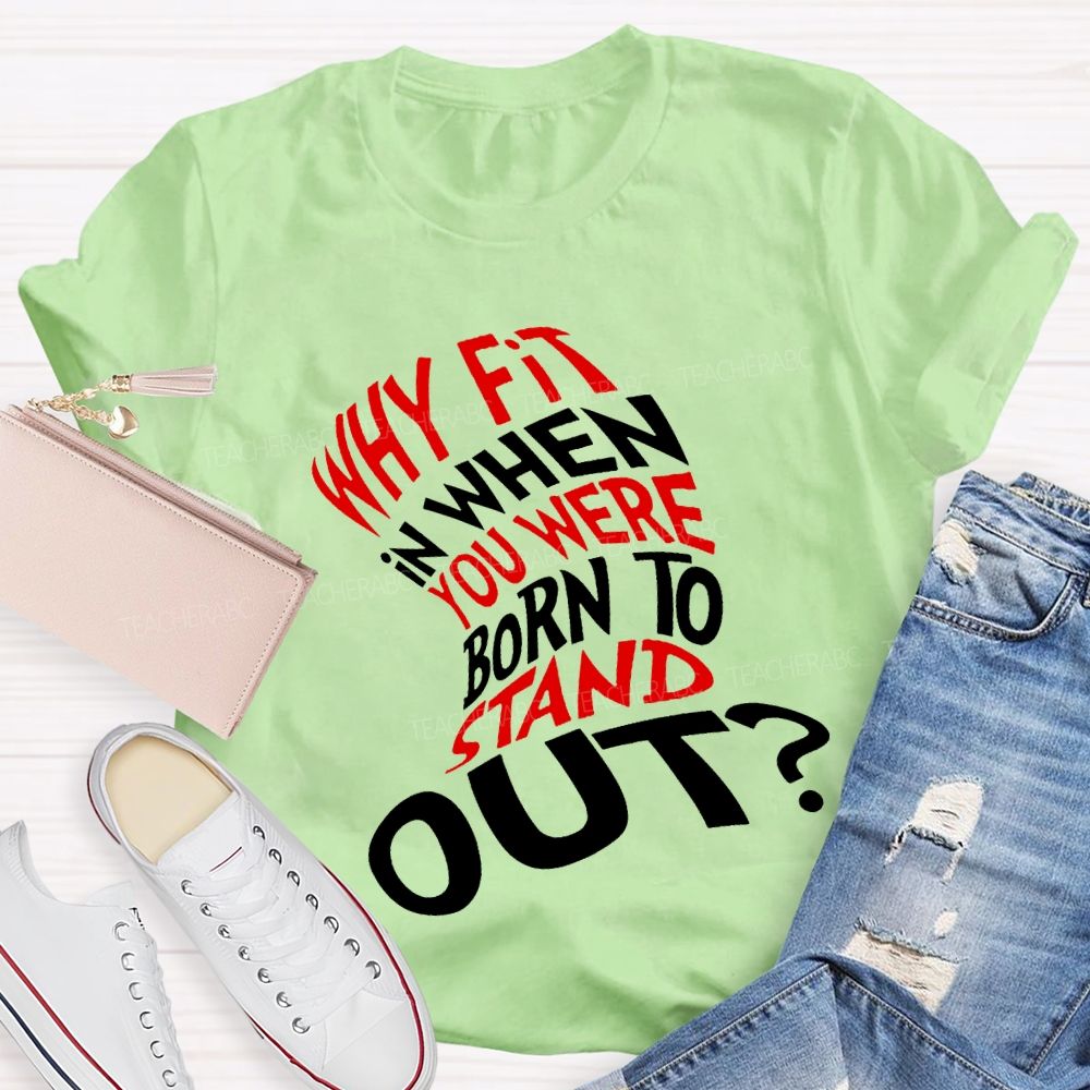 Why In When You Were Born To Stand Out T-shirt