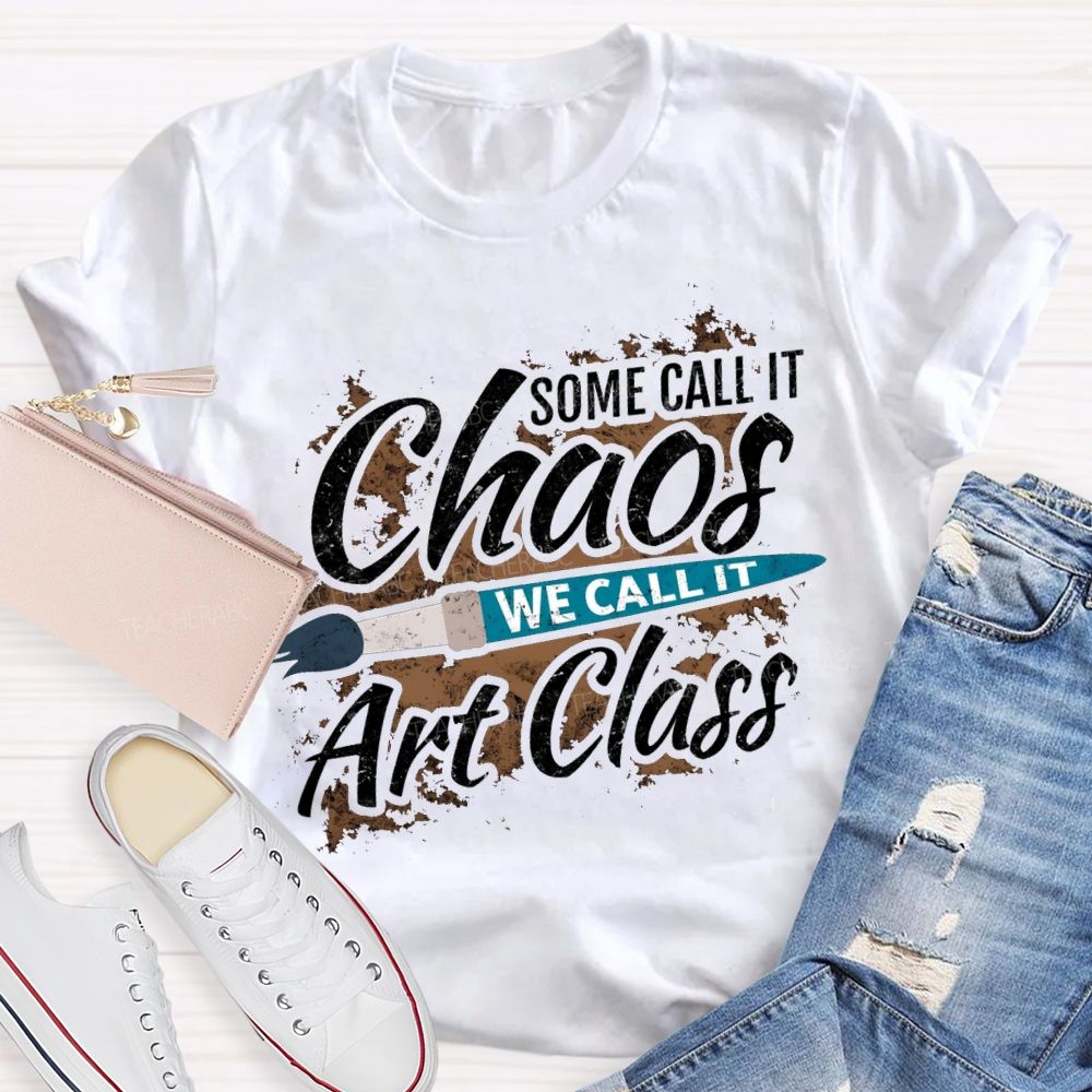 Some Call It Chaos We Call It Art Class T-shirt