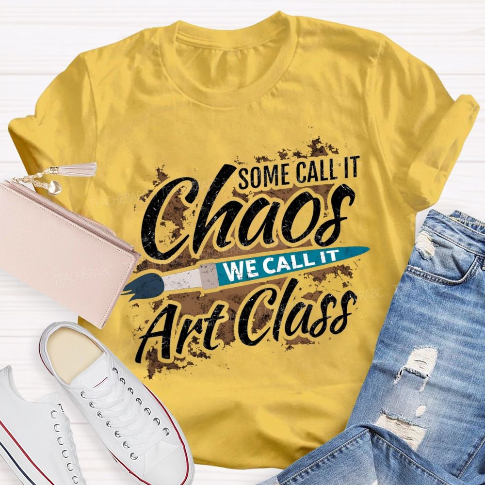 Some Call It Chaos We Call It Art Class T-shirt