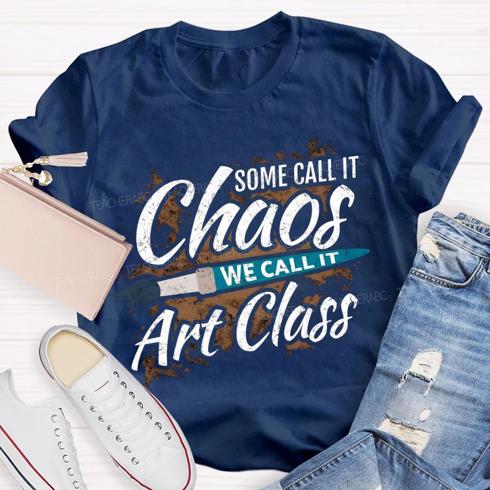 Some Call It Chaos We Call It Art Class T-shirt