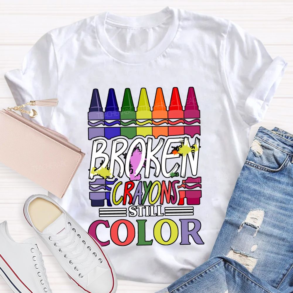 Broken Crayons Still Color Art Teacher T-shirt