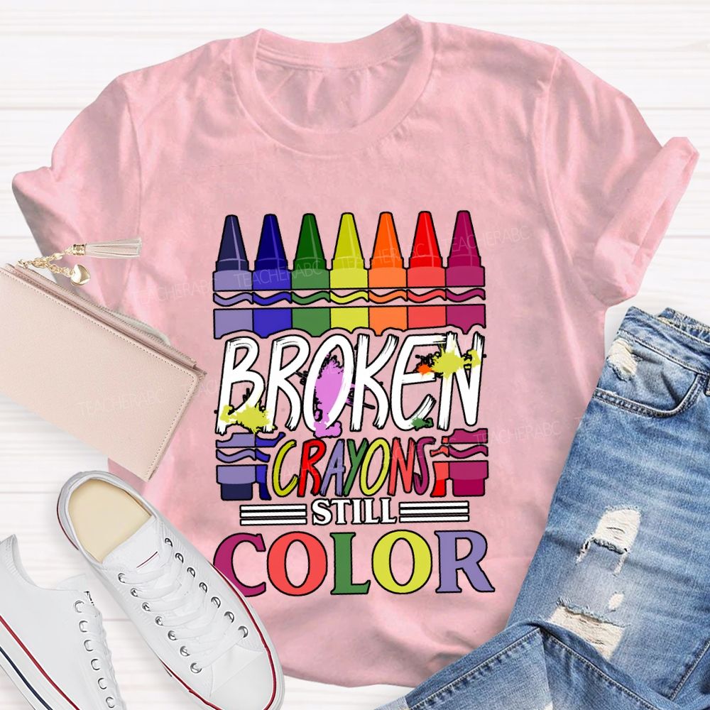 Broken Crayons Still Color Art Teacher T-shirt