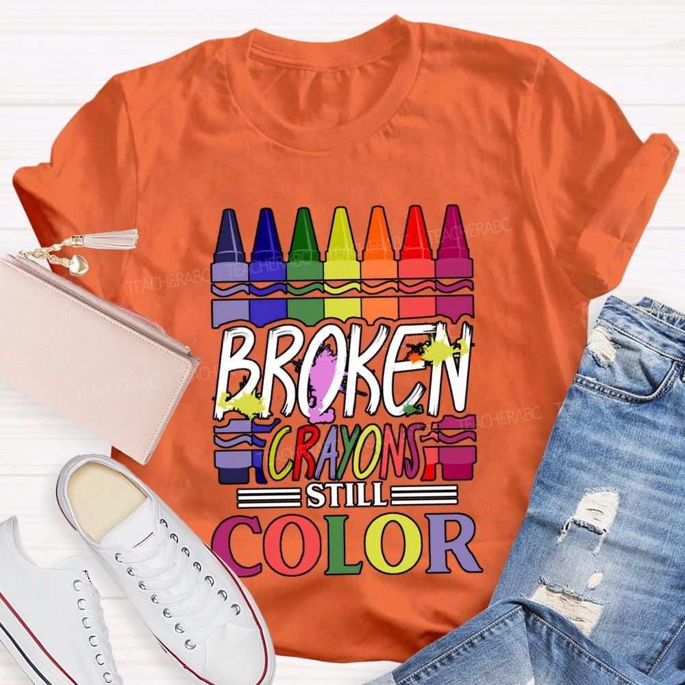 Broken Crayons Still Color Art Teacher T-shirt