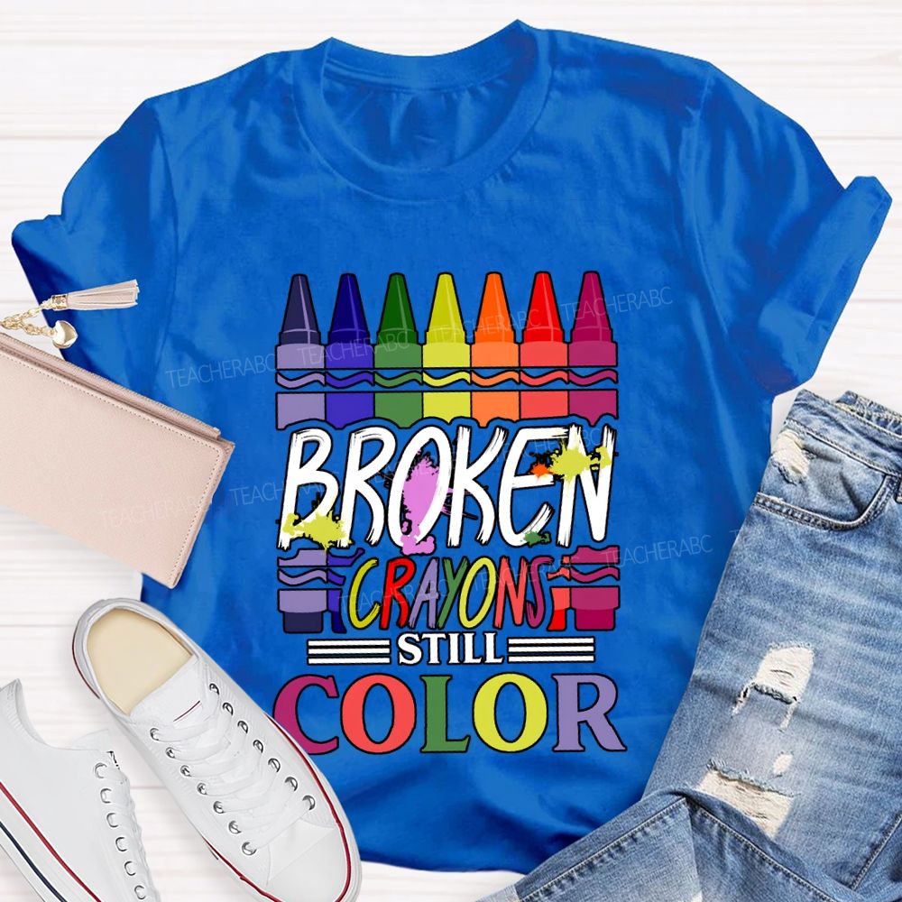 Broken Crayons Still Color Art Teacher T-shirt
