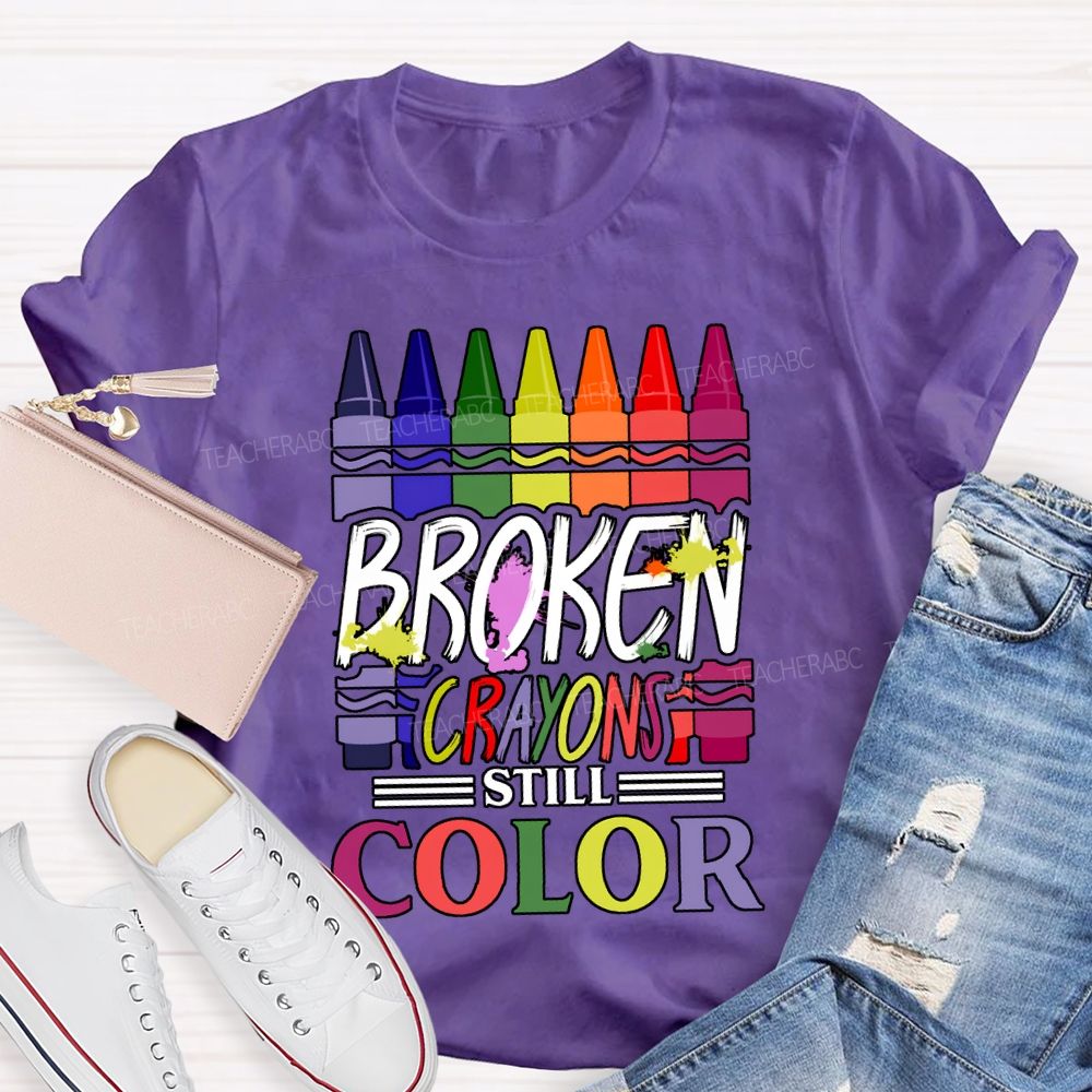 Broken Crayons Still Color Art Teacher T-shirt