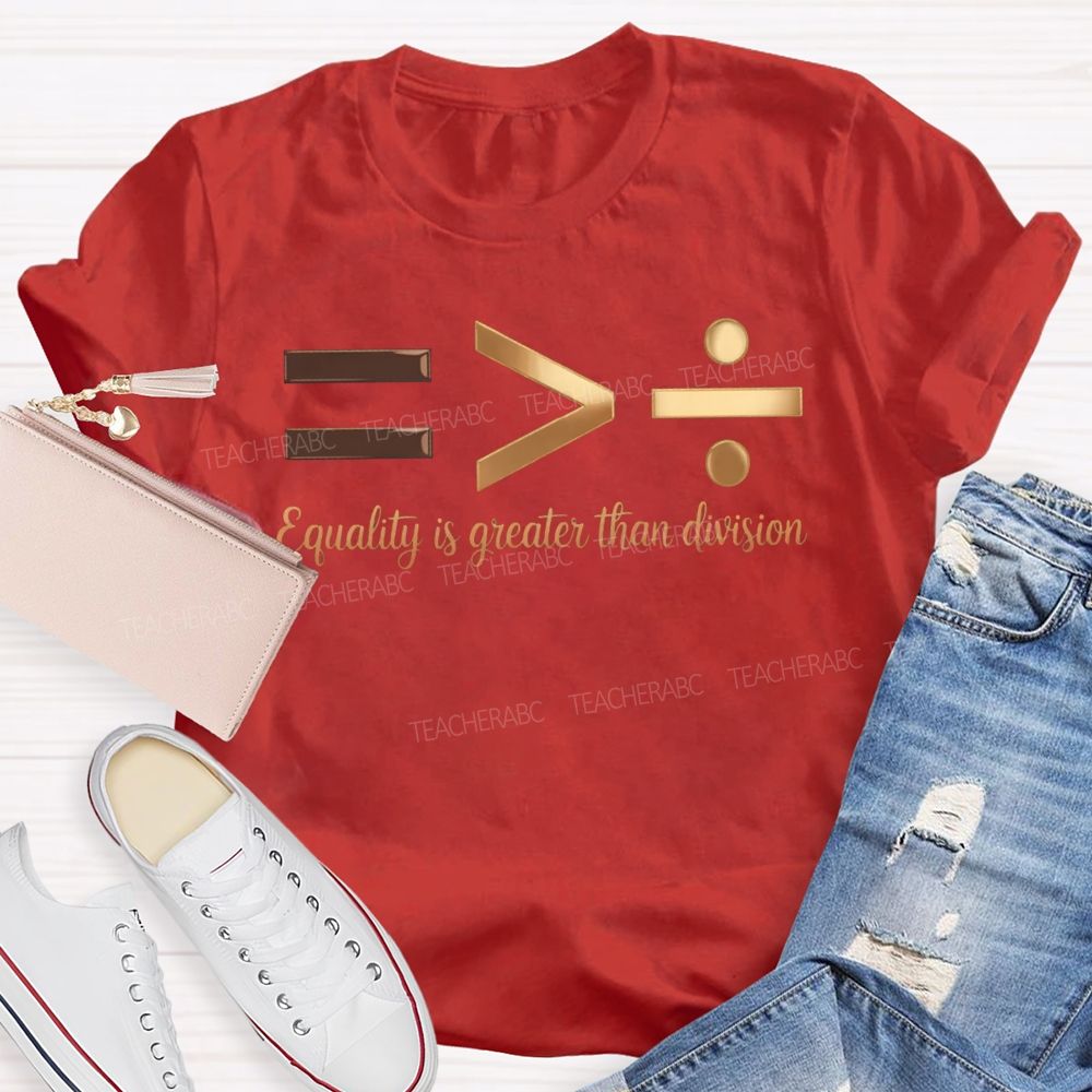 Equality Is Greater Than Division T-shirt
