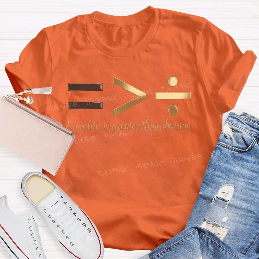 Equality Is Greater Than Division T-shirt