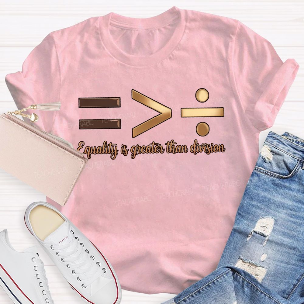 Equality Is Greater Than Division T-shirt