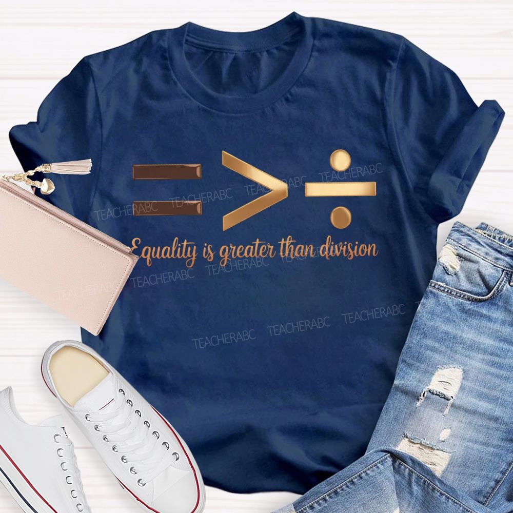 Equality Is Greater Than Division T-shirt