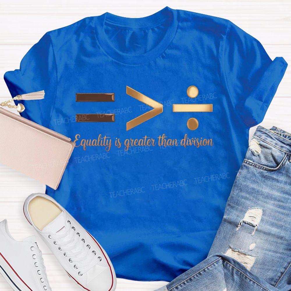 Equality Is Greater Than Division T-shirt