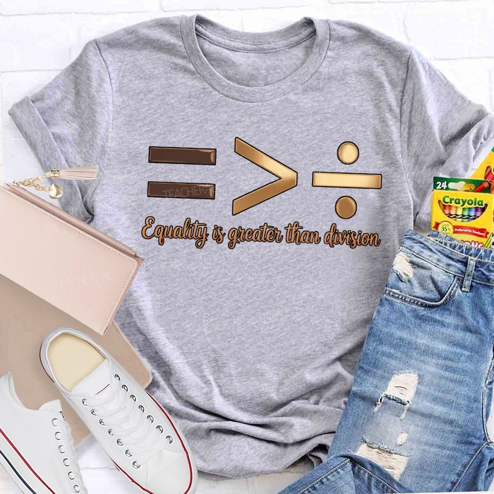Equality Is Greater Than Division T-shirt