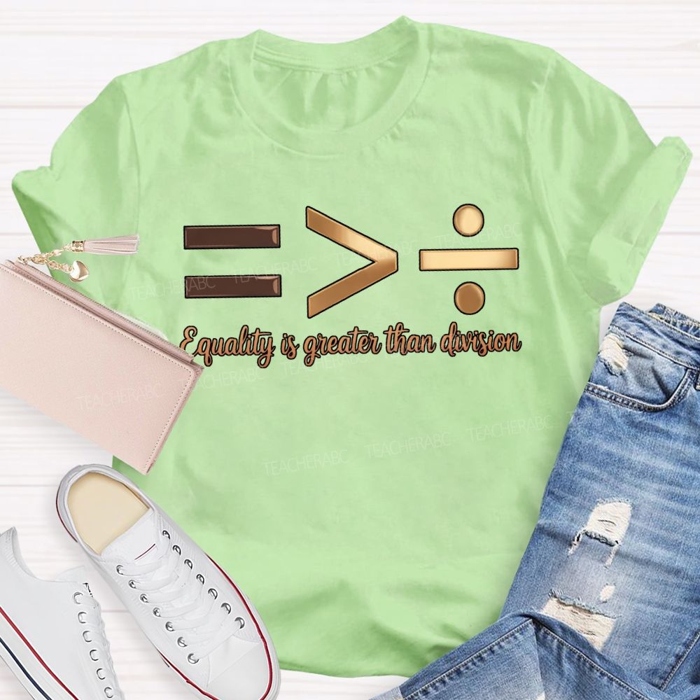 Equality Is Greater Than Division T-shirt