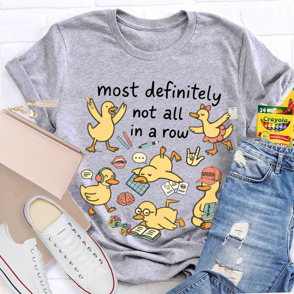 Most Definitely Not All In A Row T-shirt