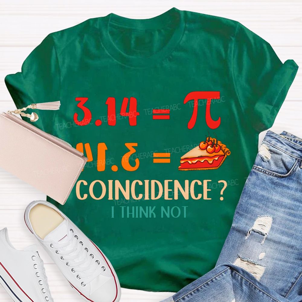 3.14 Equals Pi Equals Pizza Coincidence I Think Not T-shirt