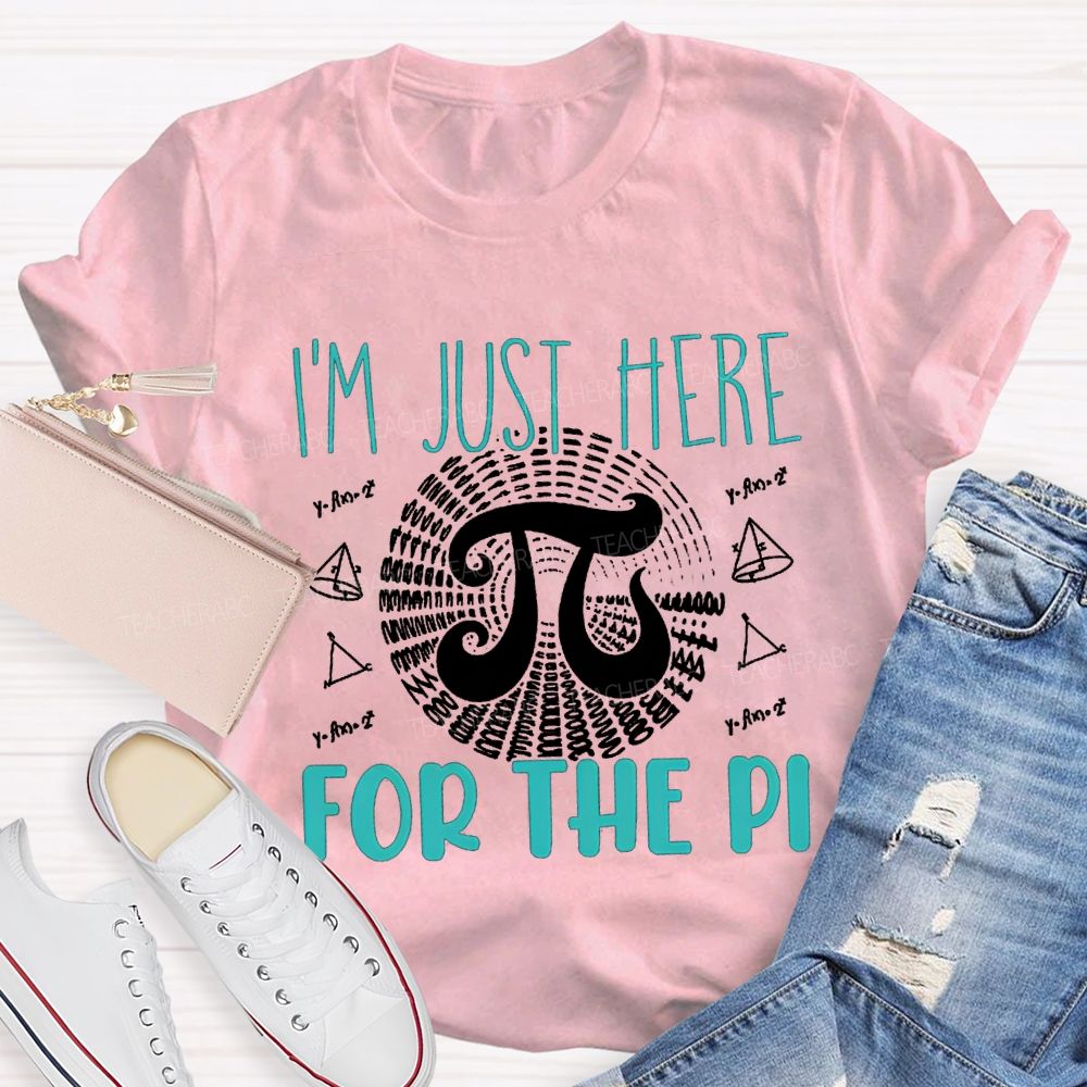 I'M Just Here For The Pi Math Teacher T-shirt