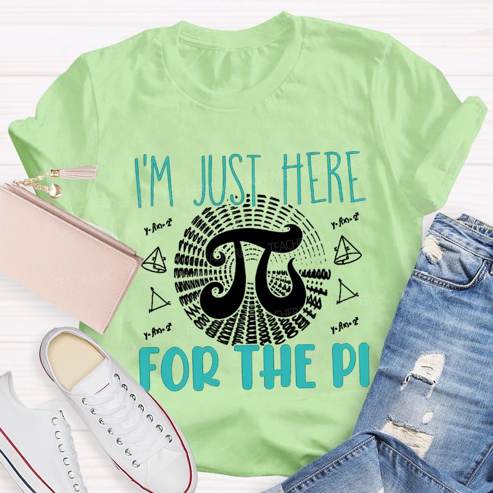 I'M Just Here For The Pi Math Teacher T-shirt