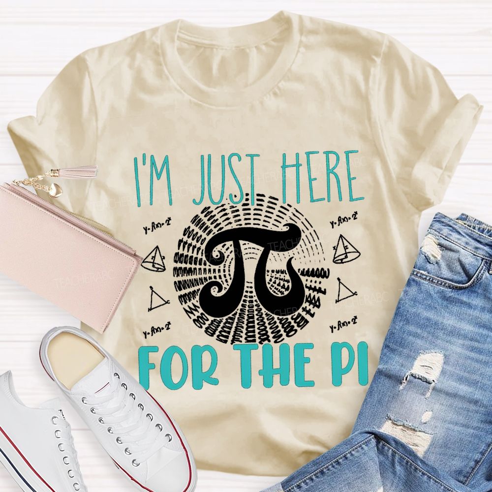 I'M Just Here For The Pi Math Teacher T-shirt