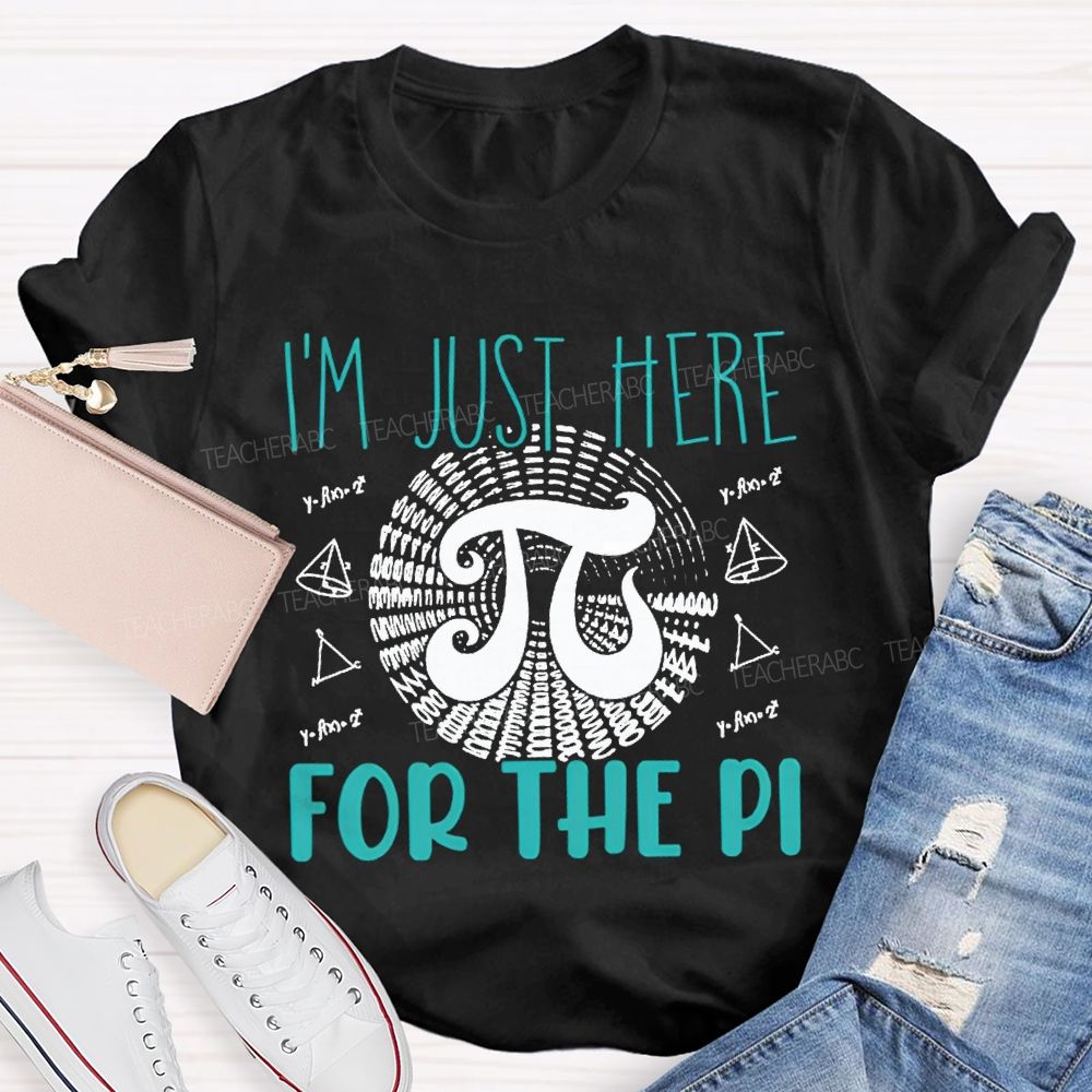 I'M Just Here For The Pi Math Teacher T-shirt
