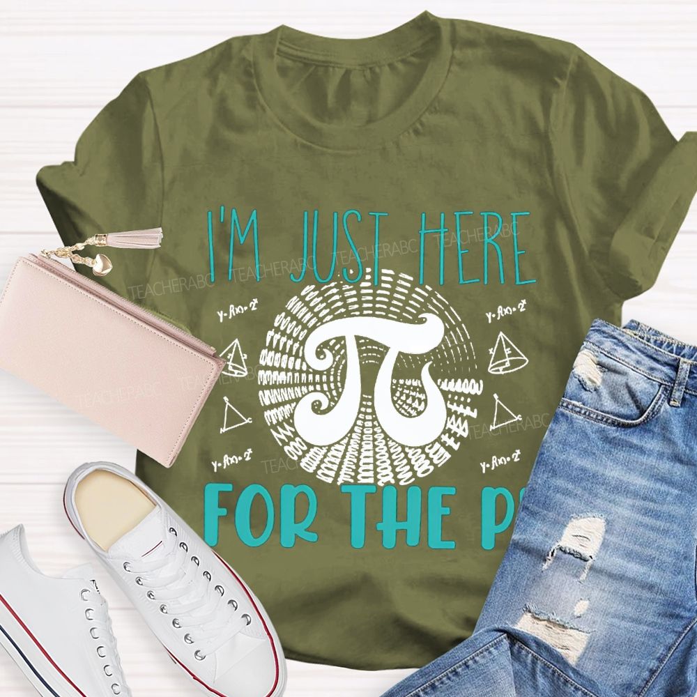 I'M Just Here For The Pi Math Teacher T-shirt