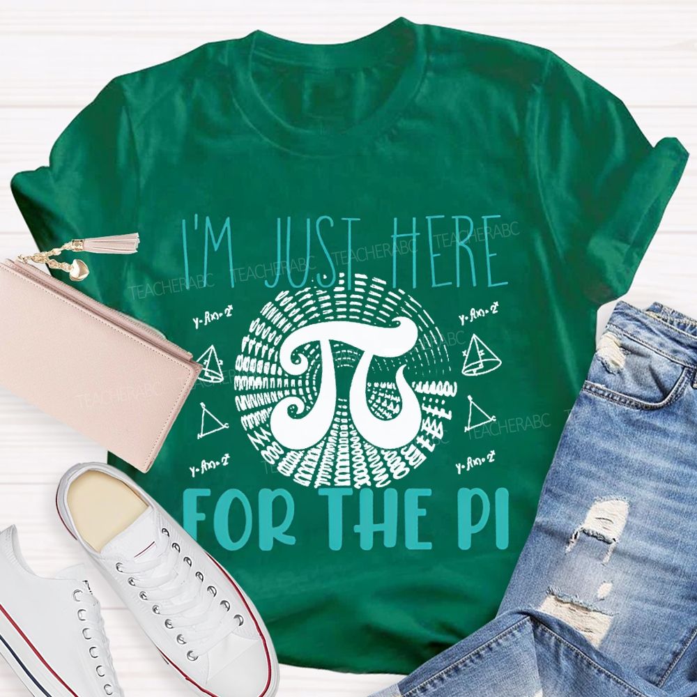 I'M Just Here For The Pi Math Teacher T-shirt