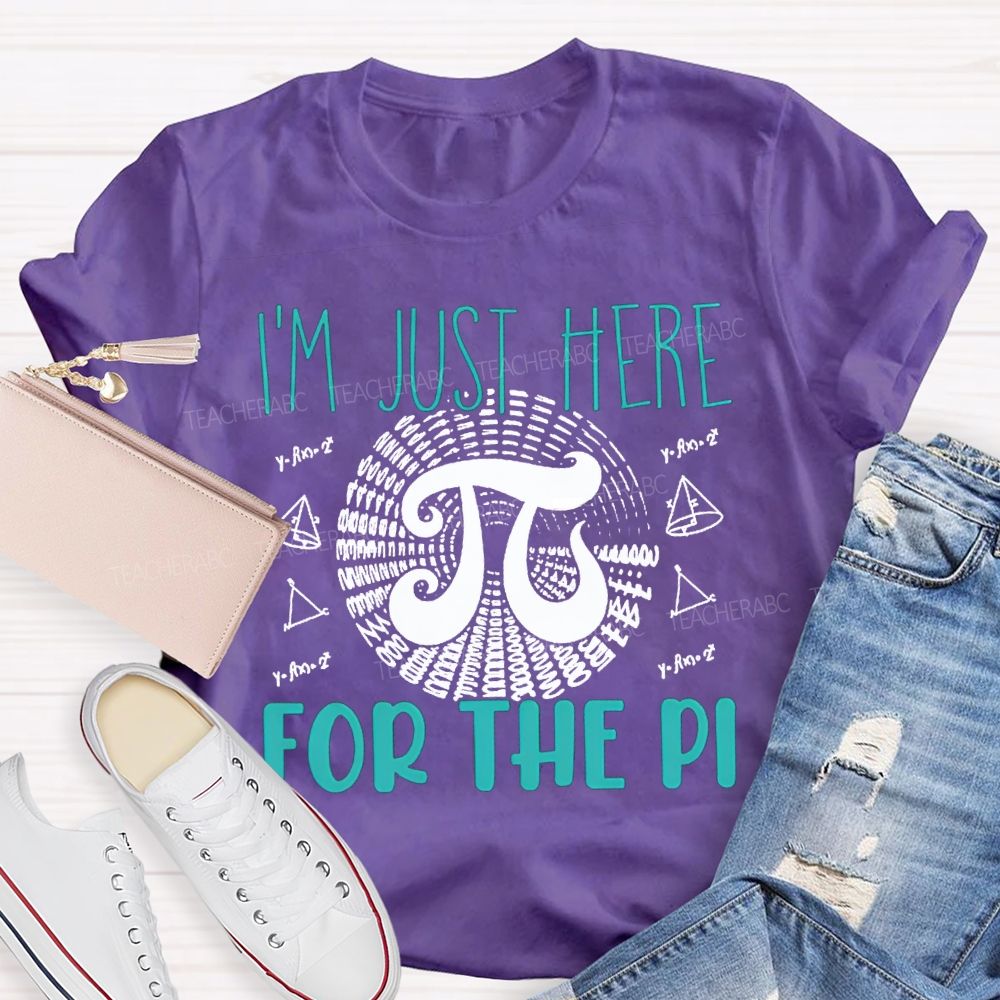 I'M Just Here For The Pi Math Teacher T-shirt