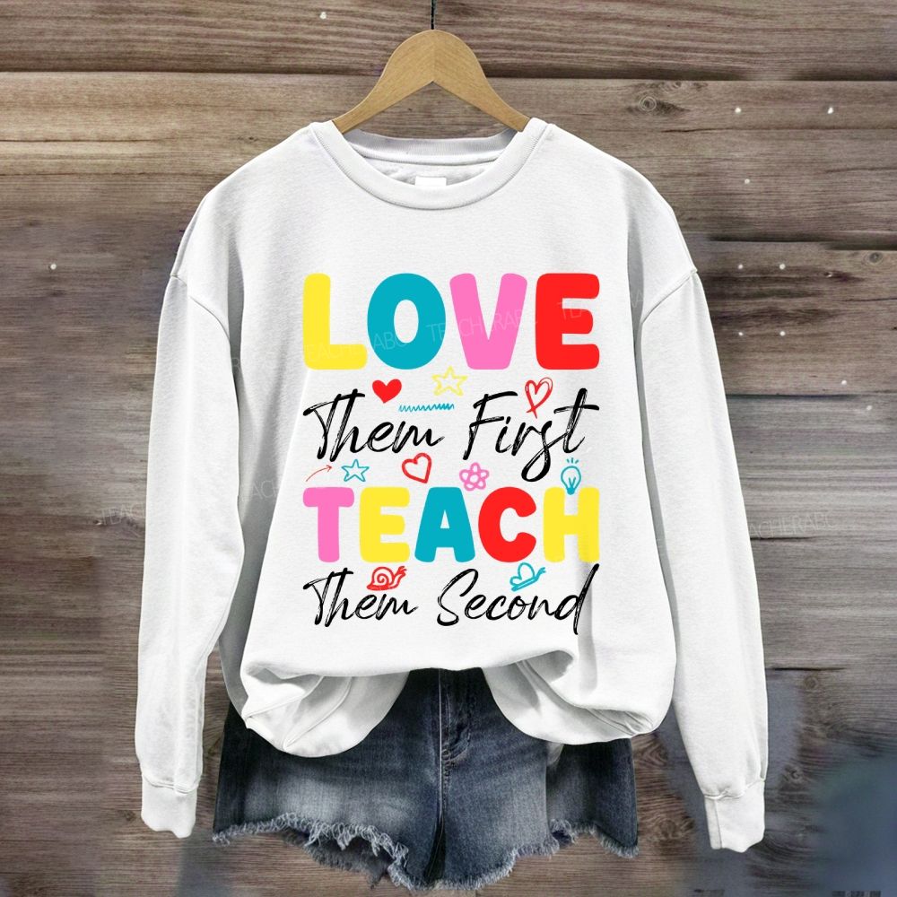 Love Them First Teach Them Second With Heart Sweatshirt