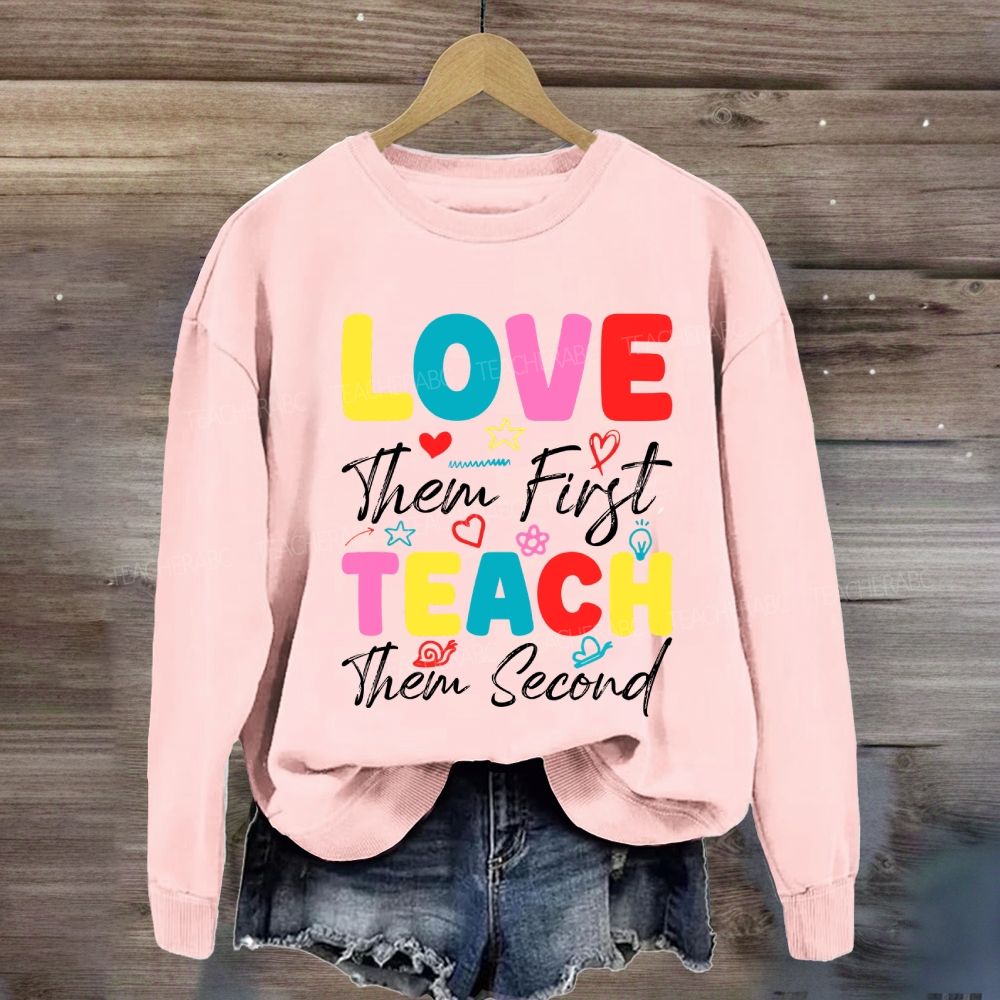 Love Them First Teach Them Second With Heart Sweatshirt