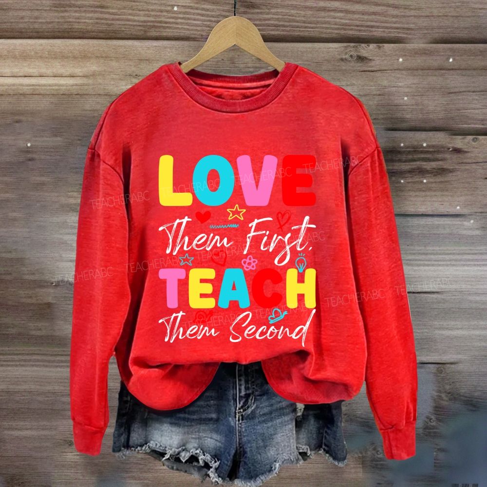 Love Them First Teach Them Second With Heart Sweatshirt