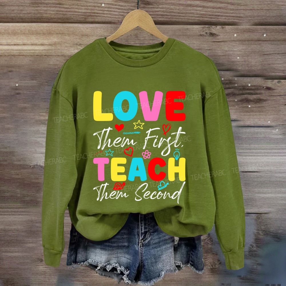 Love Them First Teach Them Second With Heart Sweatshirt