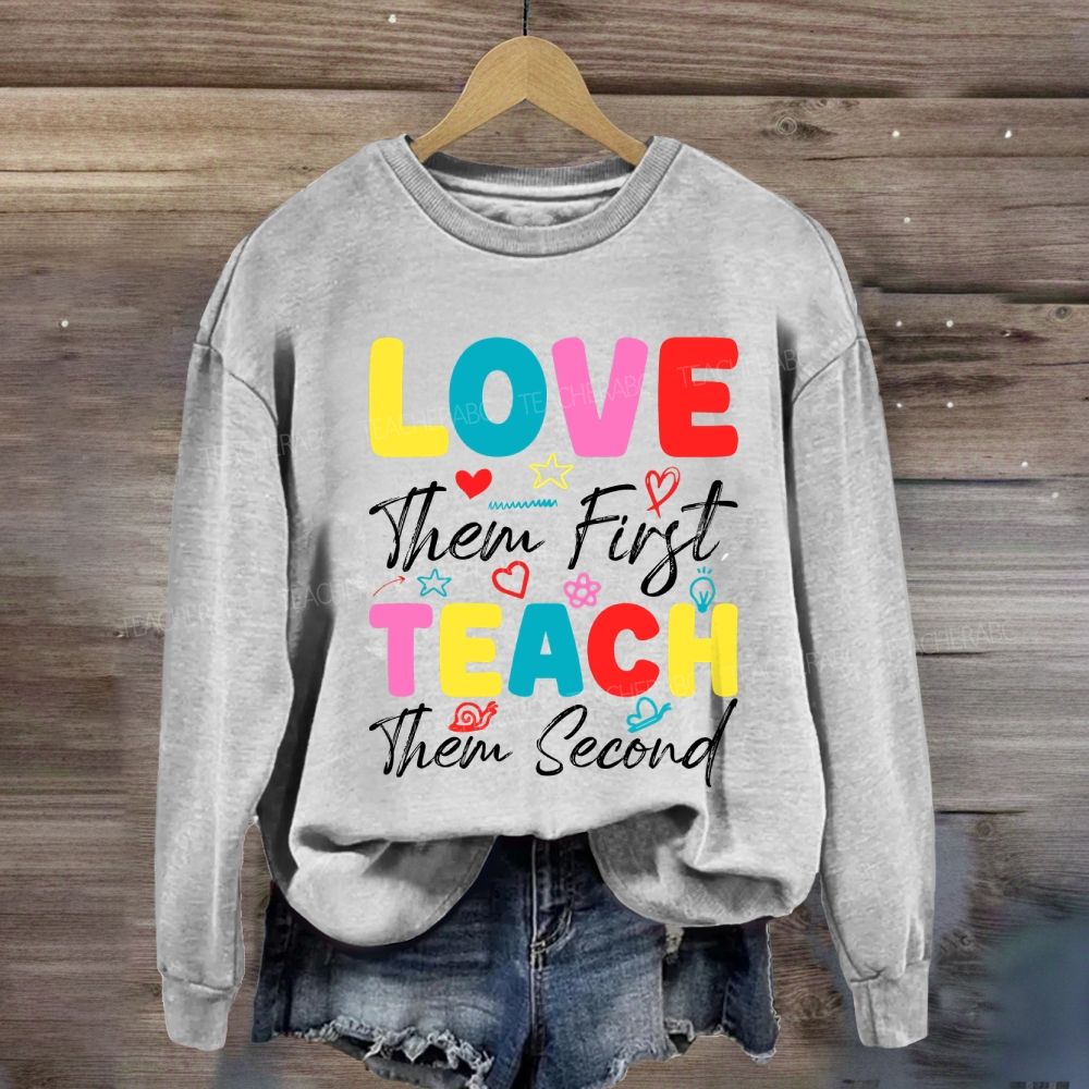 Love Them First Teach Them Second With Heart Sweatshirt