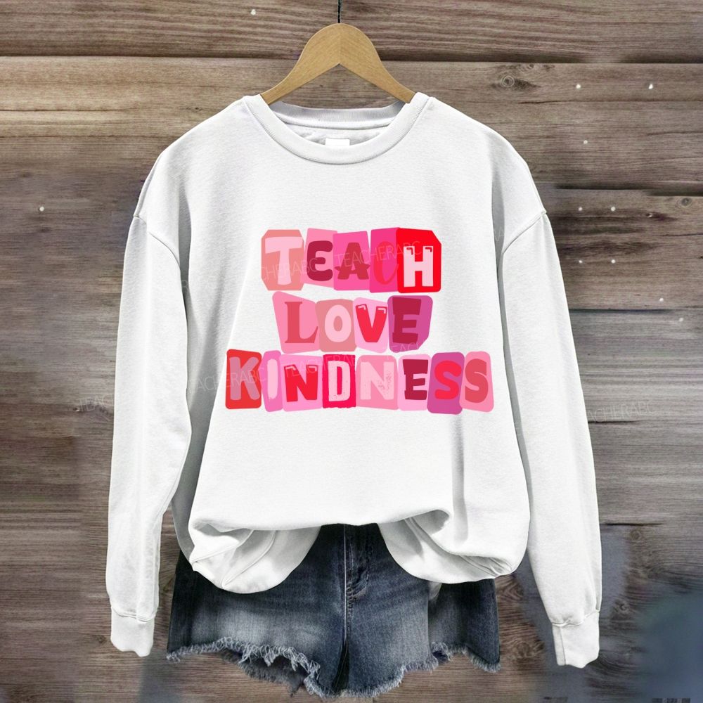 Teach Love Kindness Sweatshirt