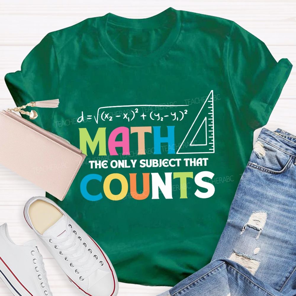 Math The Only Subject That Counts Mathematical Teaching Aids T-shirt