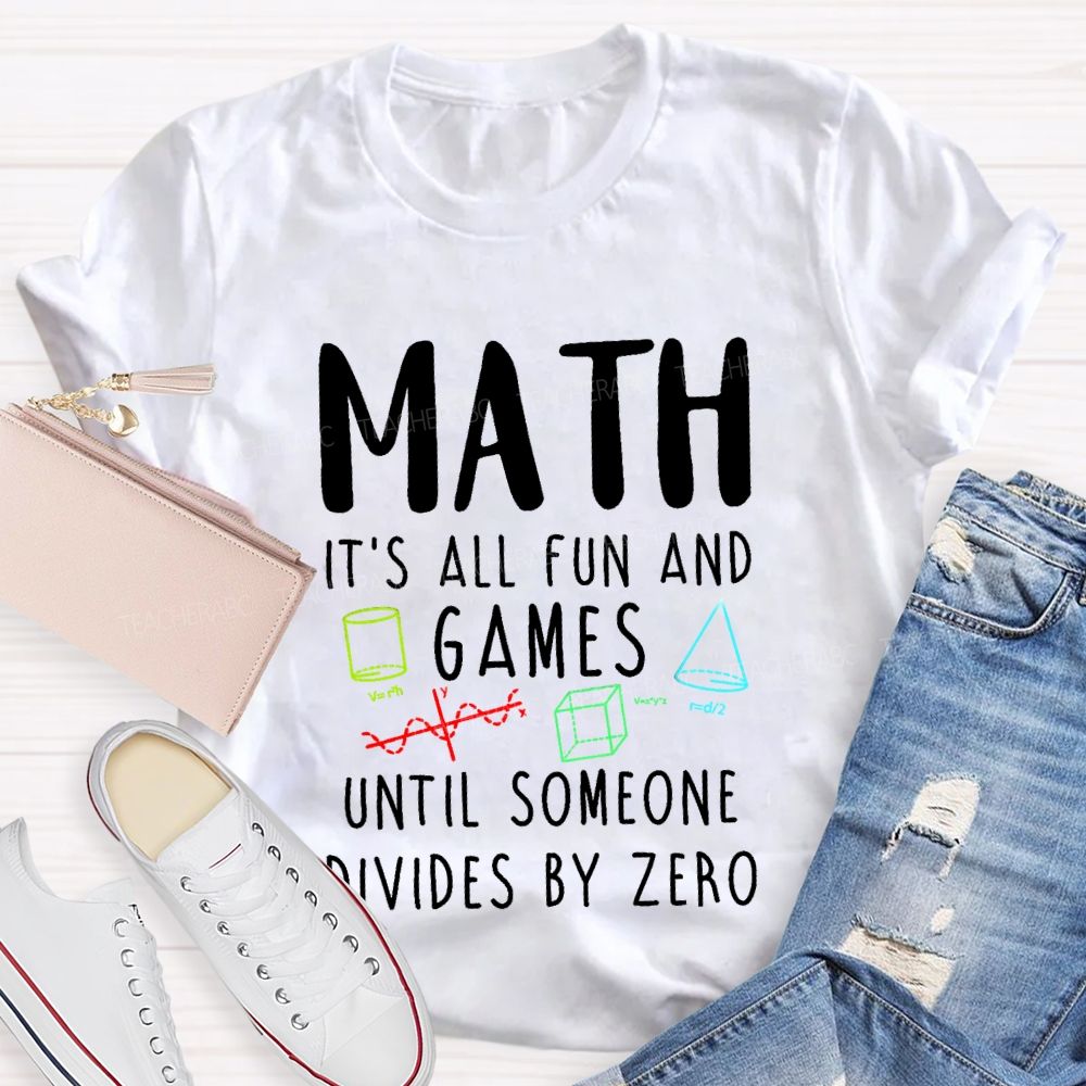Math Is All Fun Games Until Someone Divides By Zero Math T-shirt