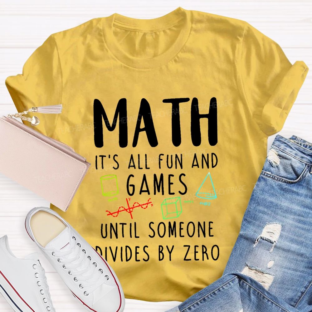 Math Is All Fun Games Until Someone Divides By Zero Math T-shirt